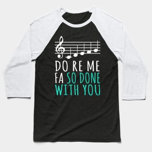 Do Re Me Fa So Done With You Baseball T-Shirt